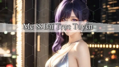 me 88 bài trực tuyến