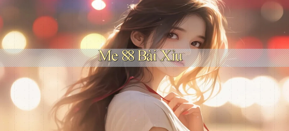 me 88 bài xỉu