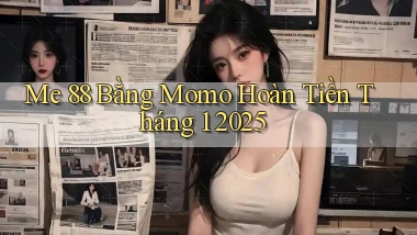 me 88 bằng momo hoàn tiền tháng 1 2025