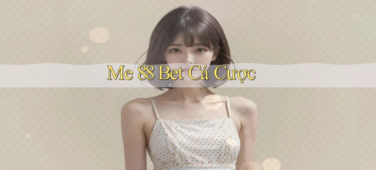 me 88 bet cá cược