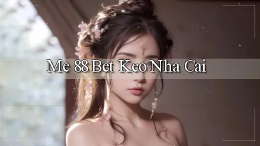 me 88 bet keo nha cai