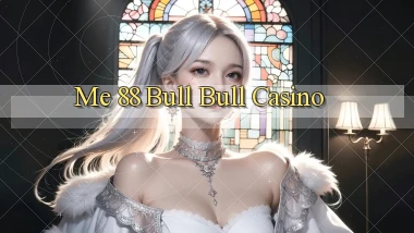 me 88 bull bull casino