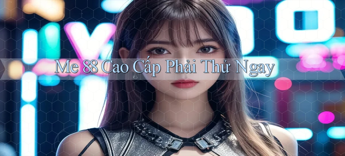 me 88 cao cấp phải thử ngay
