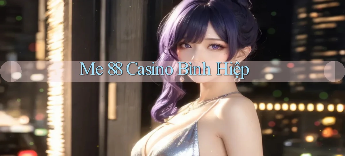 me 88 casino bình hiệp