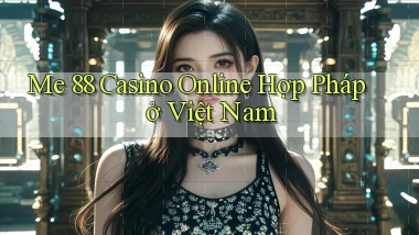 me 88 casino online hợp pháp ở việt nam