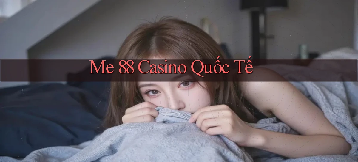 me 88 casino quốc tế