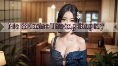 me 88 casino thưởng đăng ký