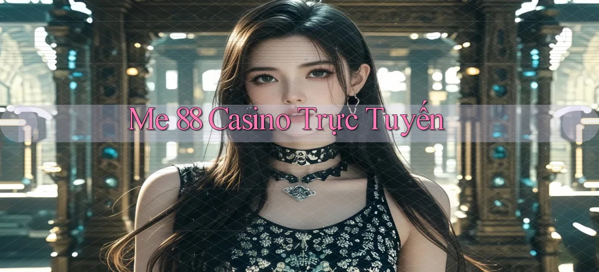 me 88 casino trực tuyến