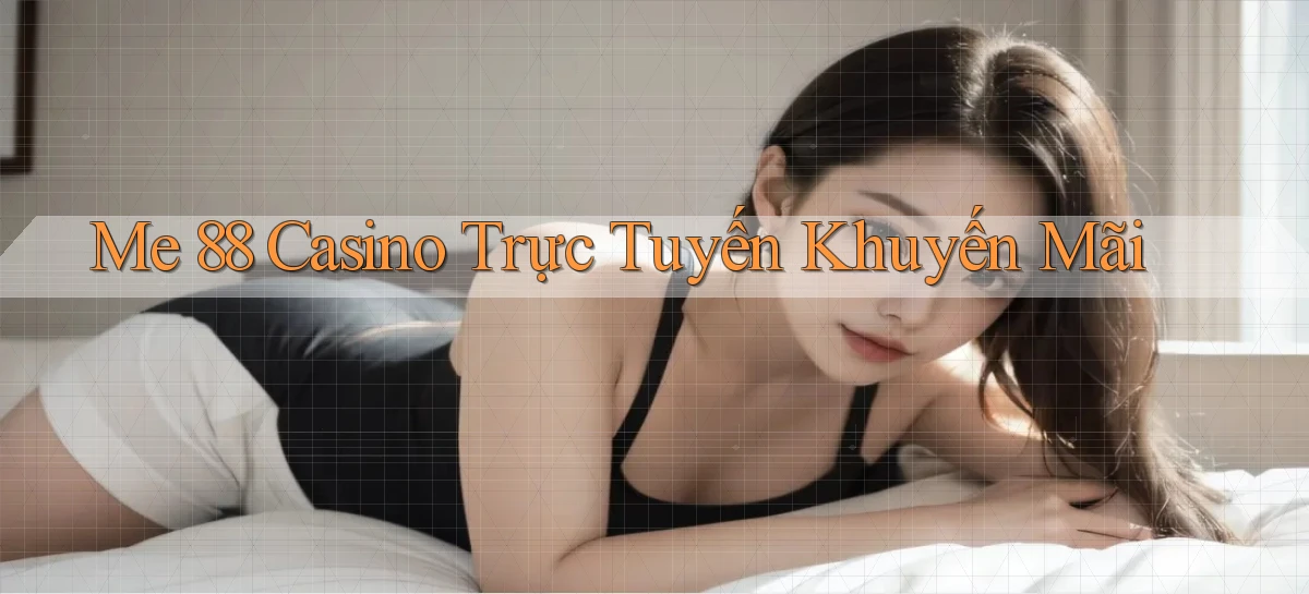 me 88 casino trực tuyến khuyến mãi