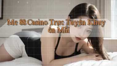 me 88 casino trực tuyến khuyến mãi