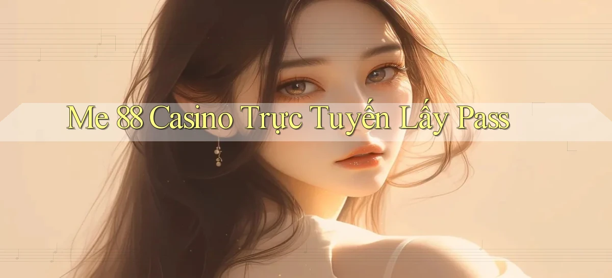 me 88 casino trực tuyến lấy pass