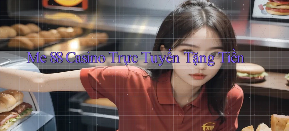 me 88 casino trực tuyến tặng tiền