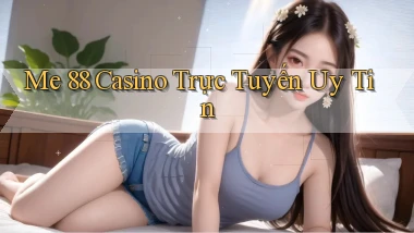 me 88 casino trực tuyến uy tín