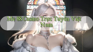me 88 casino trực tuyến việt nam