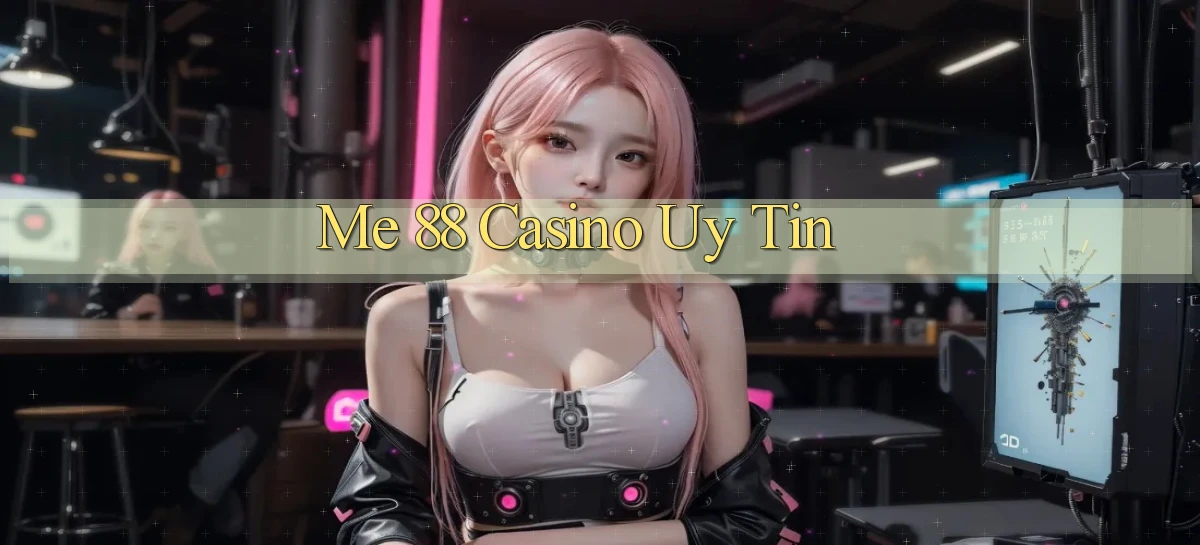 me 88 casino uy tín