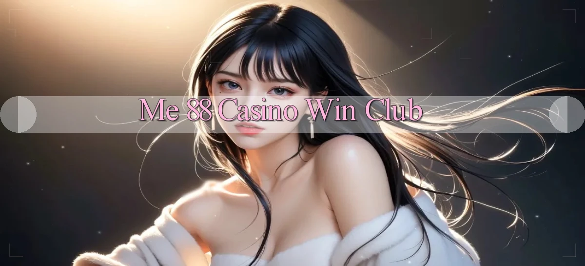 me 88 casino win club