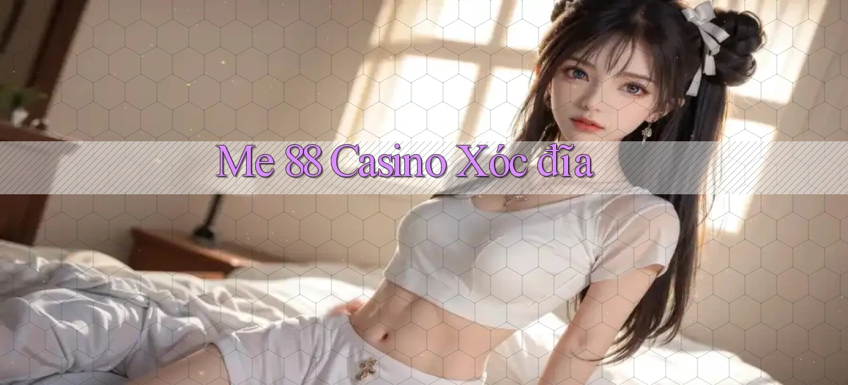 me 88 casino xóc đĩa