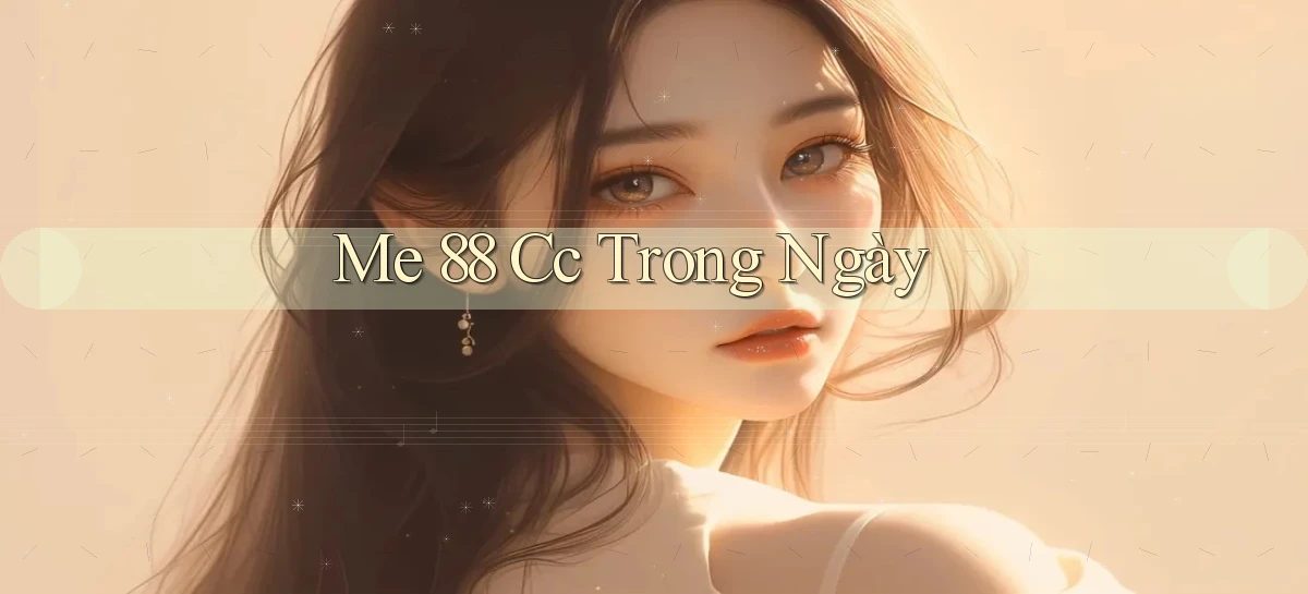 me 88 cc trong ngày
