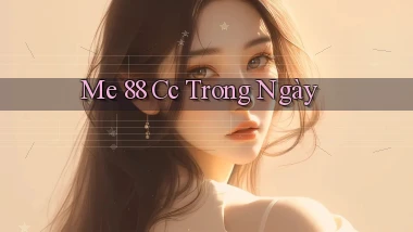 me 88 cc trong ngày