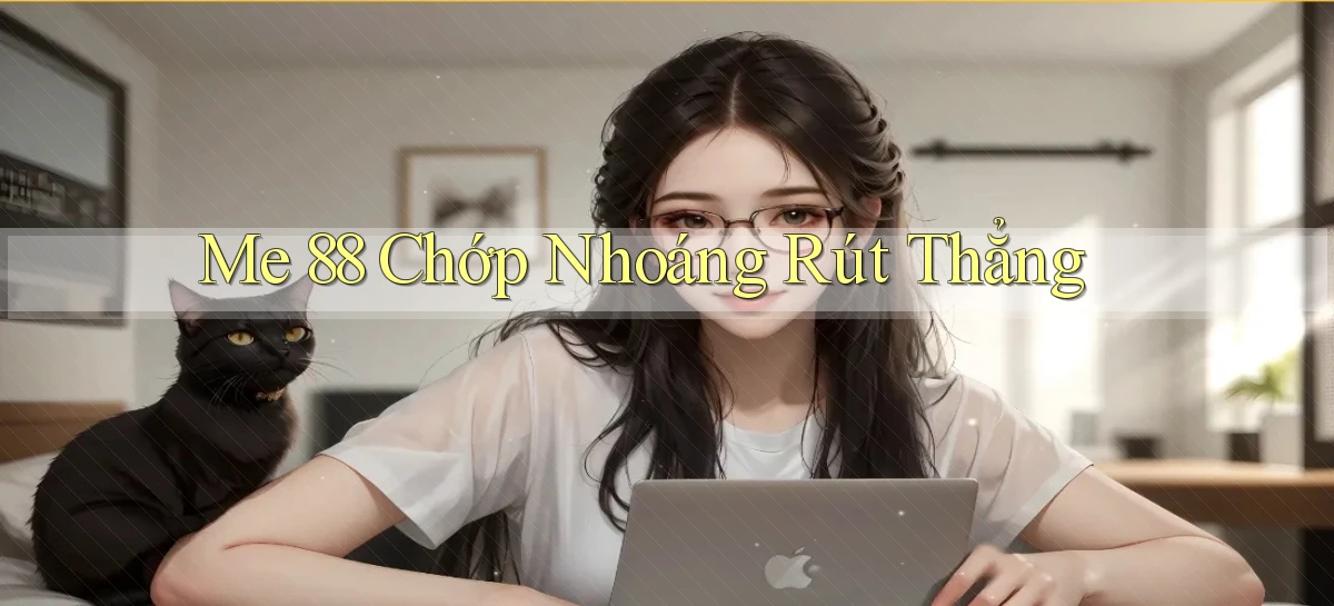 me 88 chớp nhoáng rút thẳng
