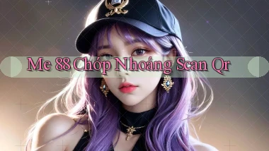 me 88 chớp nhoáng scan qr