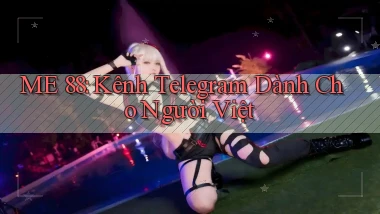 me 88 kênh telegram dành cho người việt