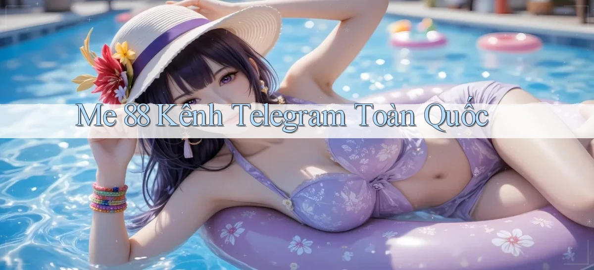 me 88 kênh telegram toàn quốc