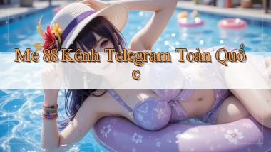 me 88 kênh telegram toàn quốc