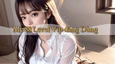 me 88 level vip đáng dùng