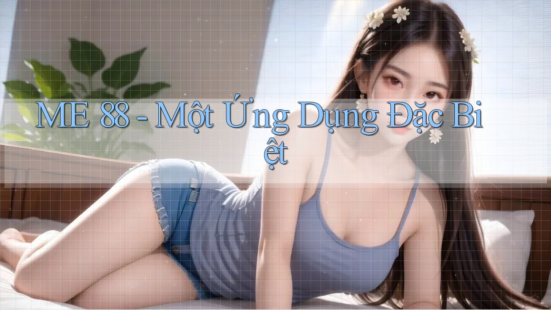 ME 88 - Một Ứng Dụng Đặc Biệt ME 88 - Một Ứng Dụng Đặc Biệt