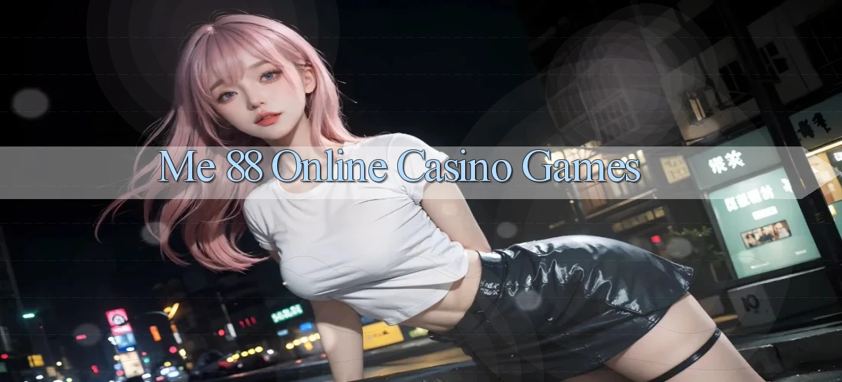 me 88 Online Casino Games