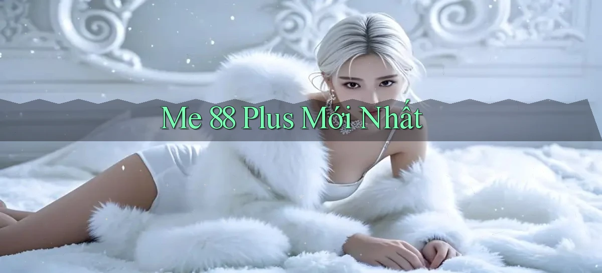 me 88 plus mới nhất