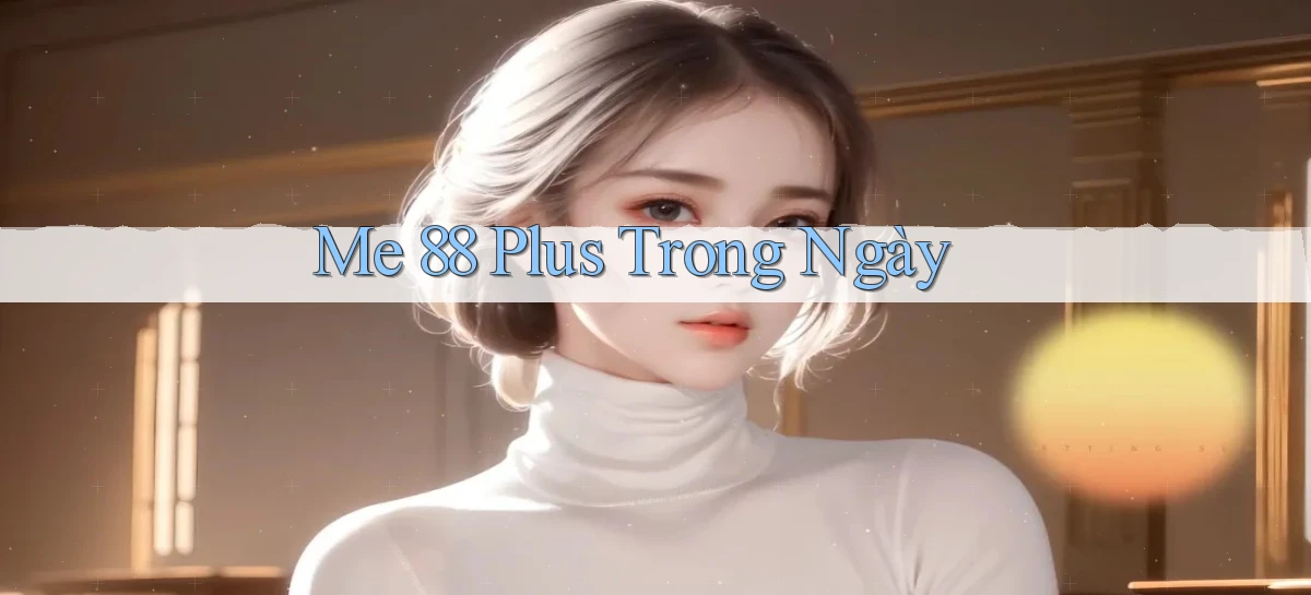 me 88 plus trong ngày
