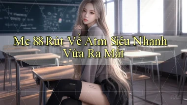 me 88 rút về atm siêu nhanh vừa ra mắt