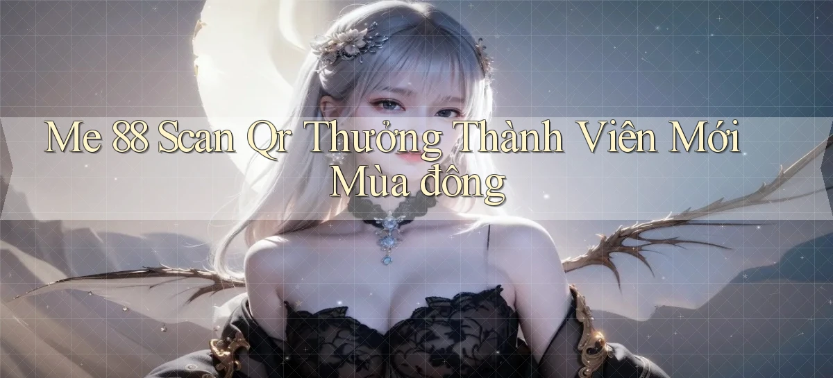 me 88 scan qr thưởng thành viên mới mùa đông