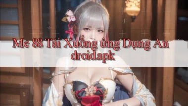 me 88 Tải xuống ứng dụng Android.apk
