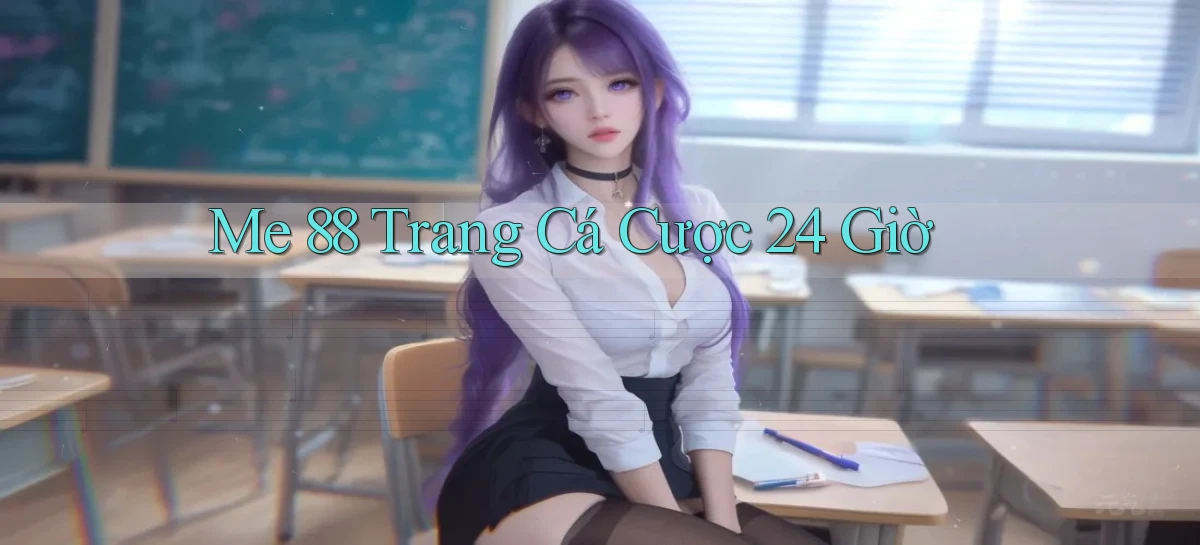 me 88 trang cá cược 24 giờ