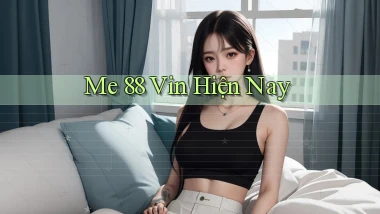 me 88 vin hiện nay