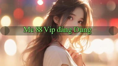 me 88 vip đáng dùng