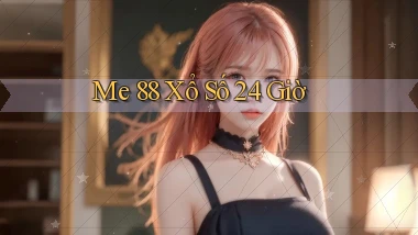 me 88 xổ số 24 giờ