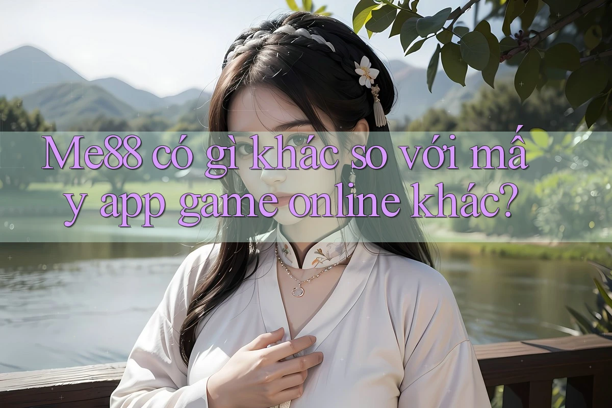 Me88 có gì khác so với mấy app game online khác?