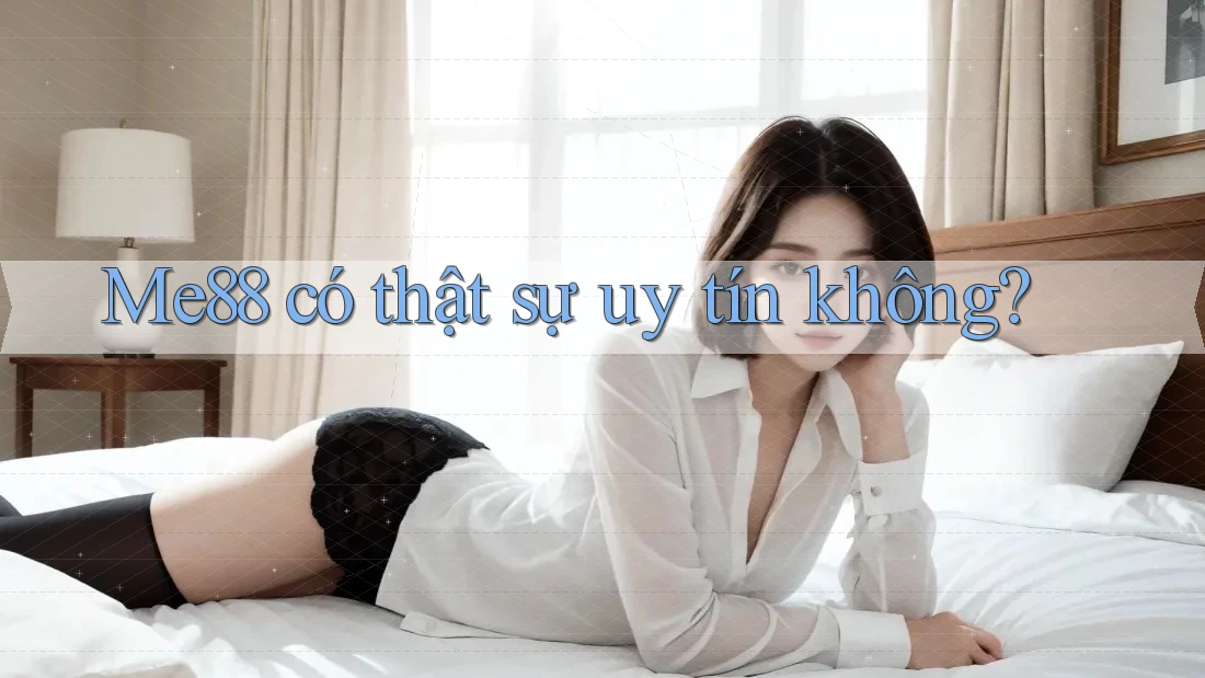 Me88 có thật sự uy tín không? Me88 có thật sự uy tín không?