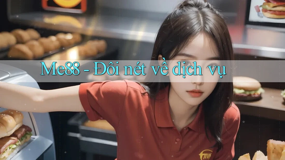 Me88 - Đôi nét về dịch vụ Me88 - Đôi nét về dịch vụ
