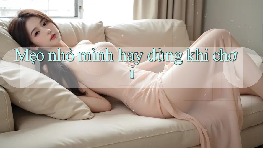Mẹo nhỏ mình hay dùng khi chơi Mẹo nhỏ mình hay dùng khi chơi