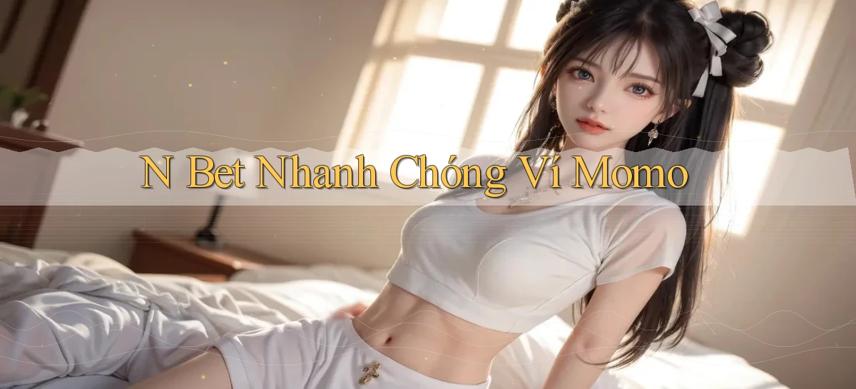 n bet nhanh chóng ví momo