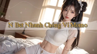 n bet nhanh chóng ví momo