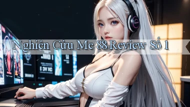 nghiên cứu me 88 review số 1