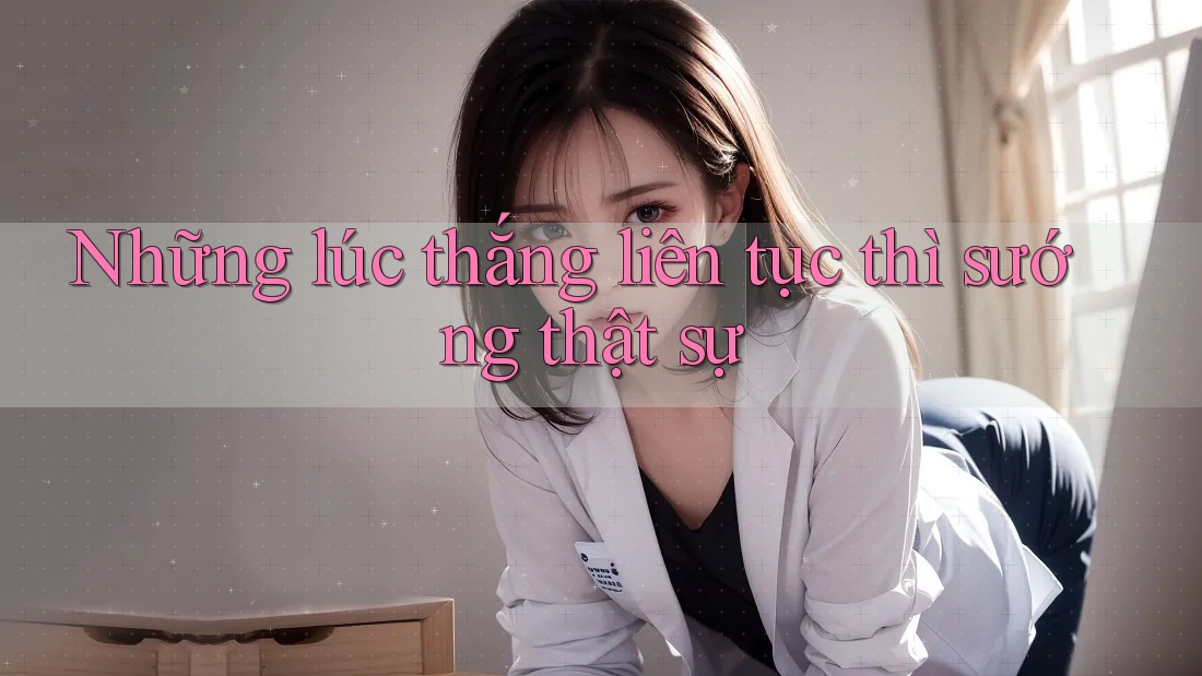 Những lúc thắng liên tục thì sướng thật sự