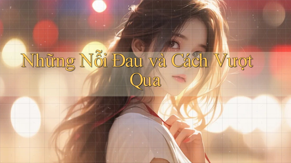 Những Nỗi Đau và Cách Vượt Qua Những Nỗi Đau và Cách Vượt Qua