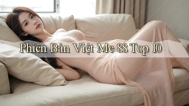 phiên bản việt me 88 top 10